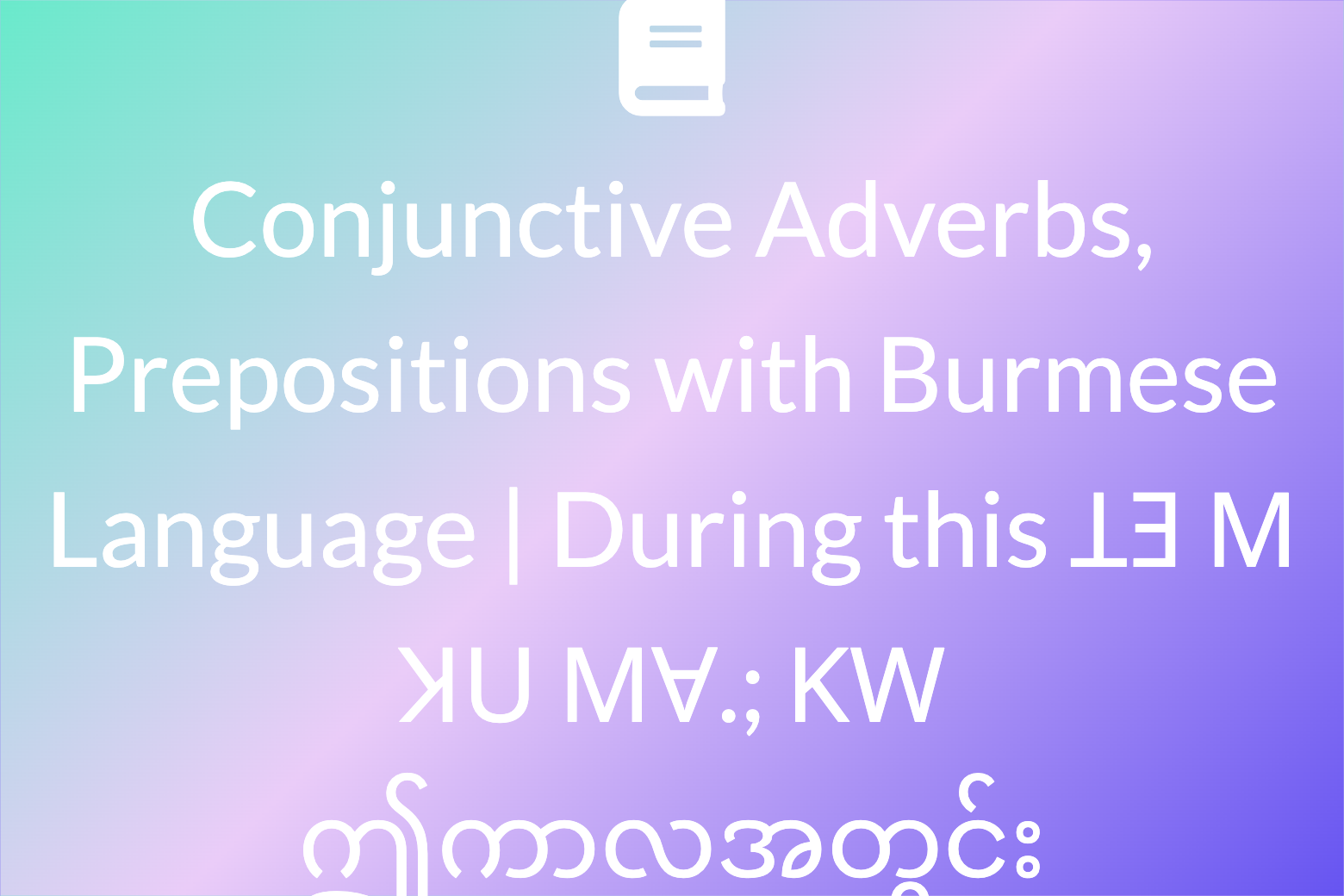 Conjunctive Adverbs, Prepositions with Burmese Language by English Lisu